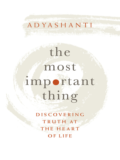 Title details for The Most Important Thing by Adyashanti - Available